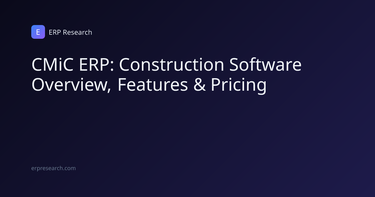 CMiC ERP Guide 2026: Features, Pricing & Alternatives | ERP Research