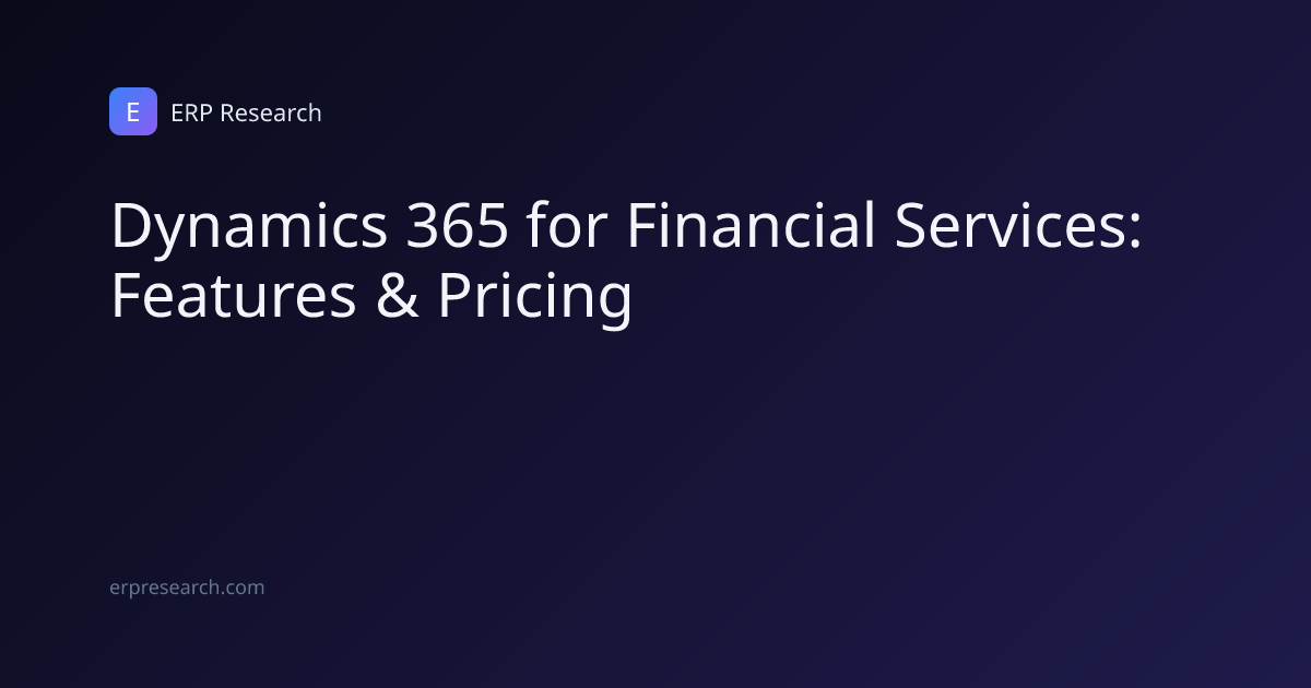 Dynamics 365 for Financial Services: Features & Pricing | ERP Research