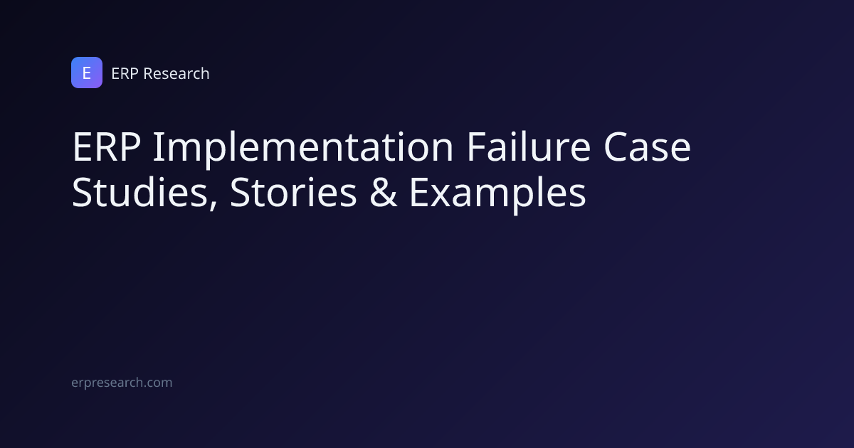 ERP Implementation Failure Case Studies | ERP Research
