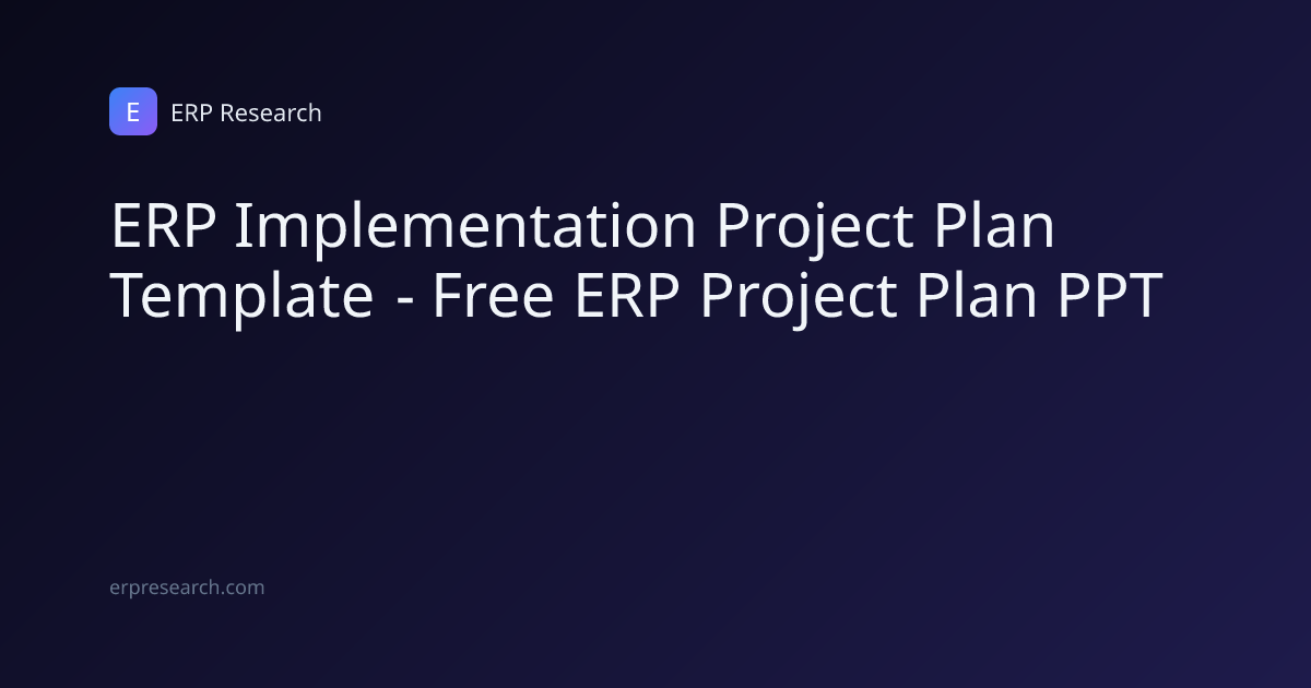 ERP Implementation Project Plan Template | ERP Research