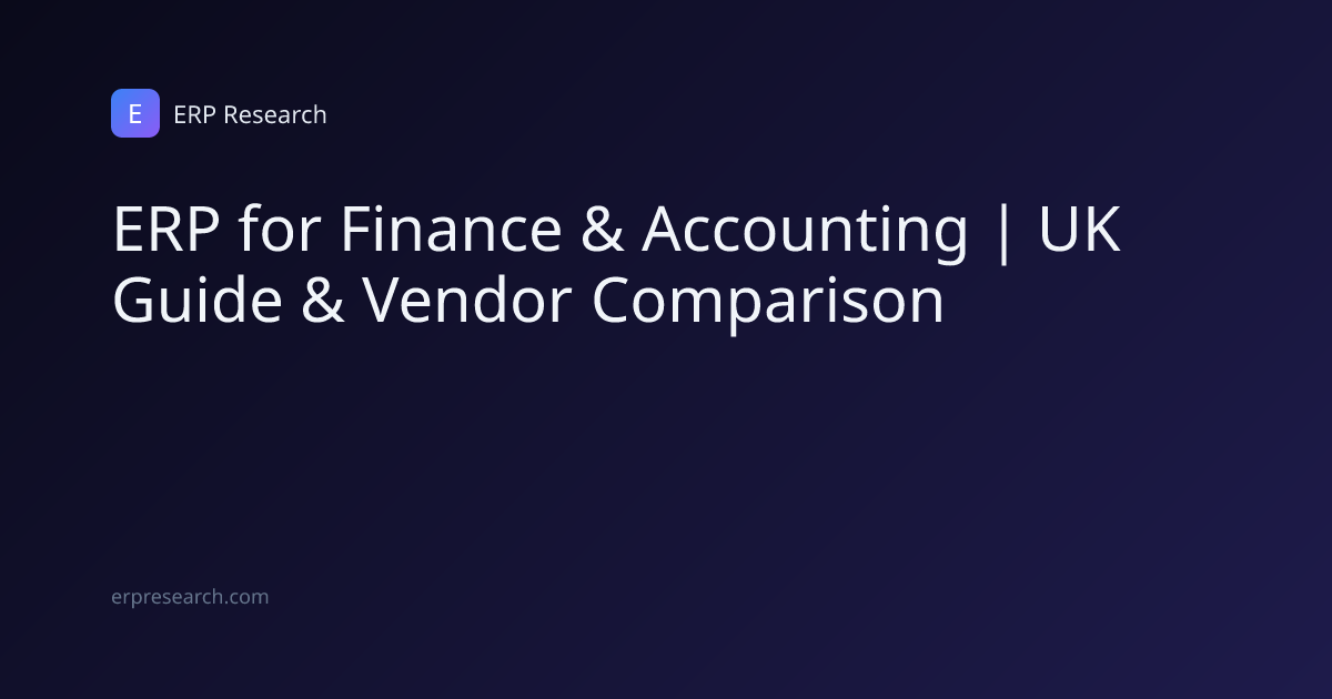 ERP for Finance & Accounting | UK Guide & Vendor Comparison | ERP Research