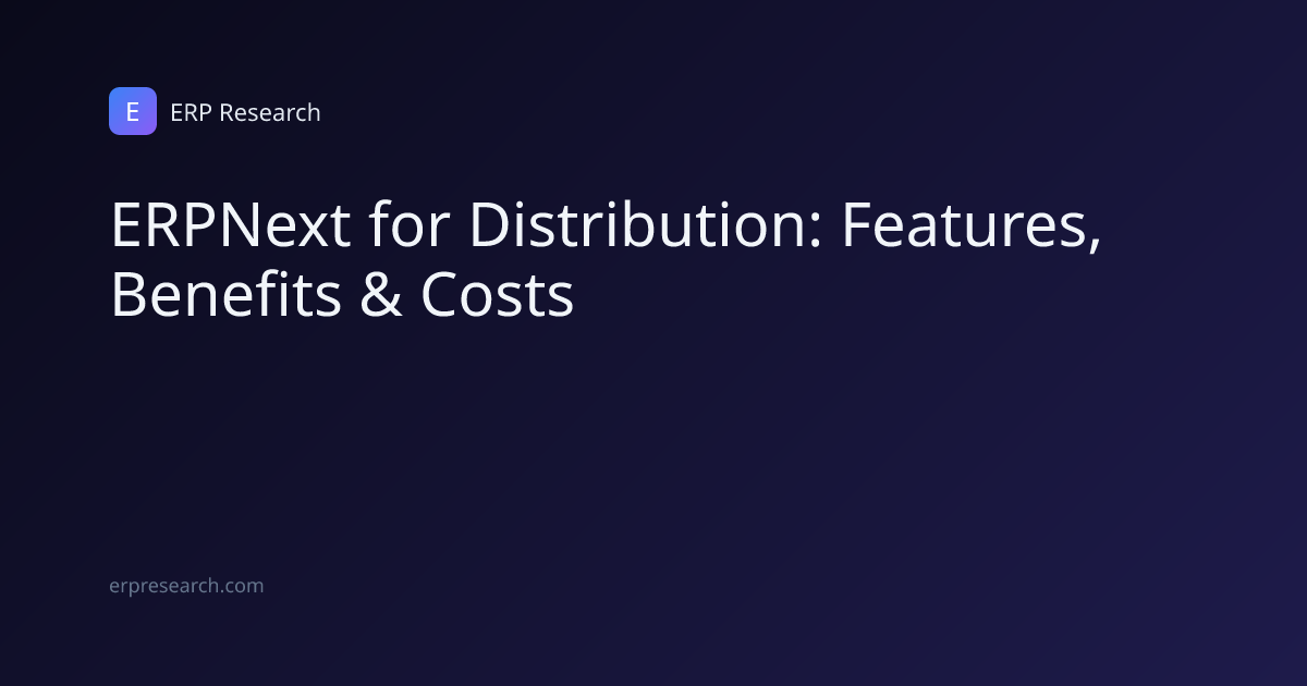 ERPNext for Distribution: Features, Benefits & Costs | ERP Research