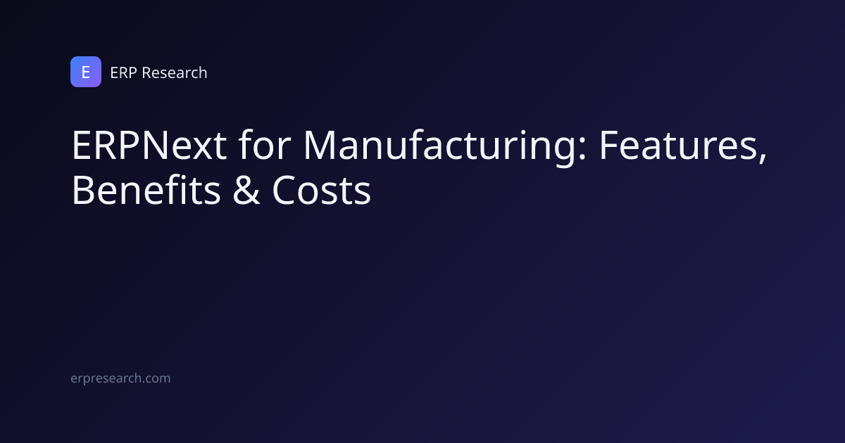 ERPNext for Manufacturing: Features, Benefits & Costs | ERP Research