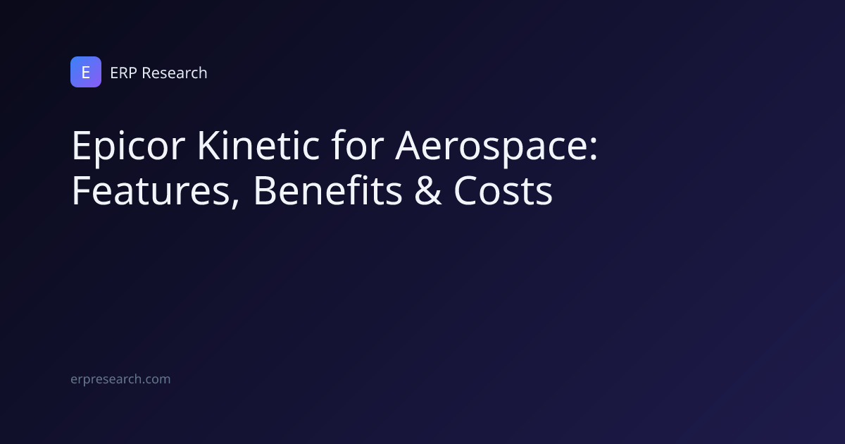 Epicor Kinetic for Aerospace: Features, Benefits & Costs | ERP Research