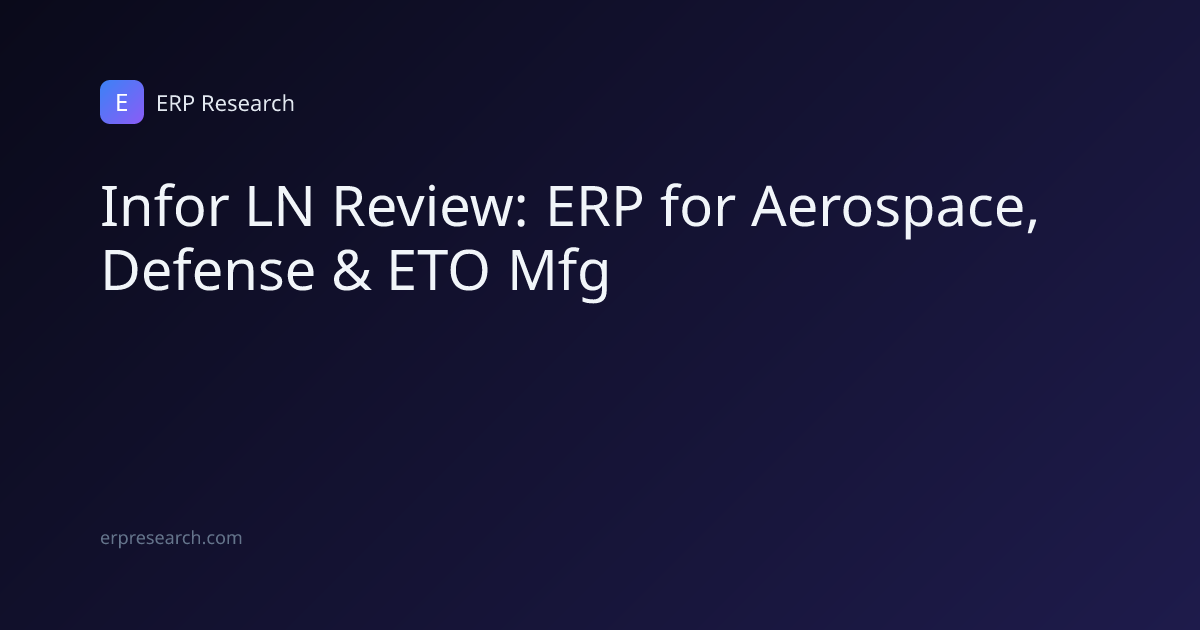 Infor LN Review: ERP for Aerospace, Defense & ETO Mfg | ERP Research