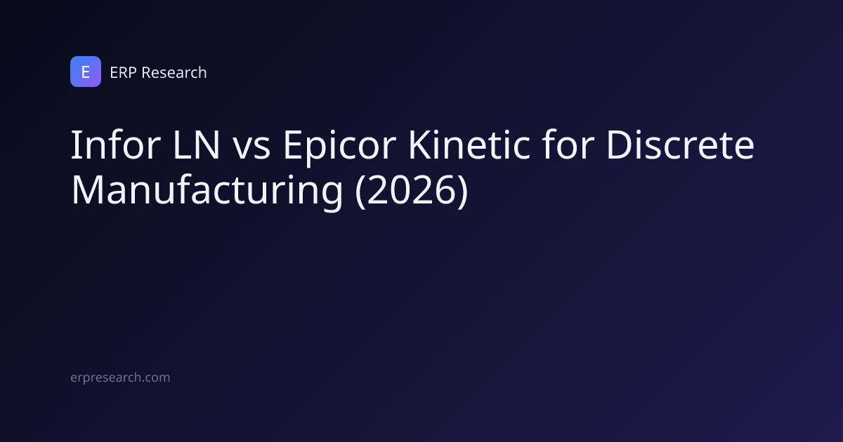 Infor LN vs Epicor Kinetic for Discrete Manufacturing (2026) | ERP Research
