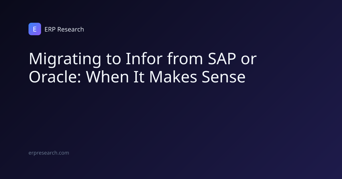 Migrating to Infor from SAP or Oracle: When It Makes Sense | ERP Research