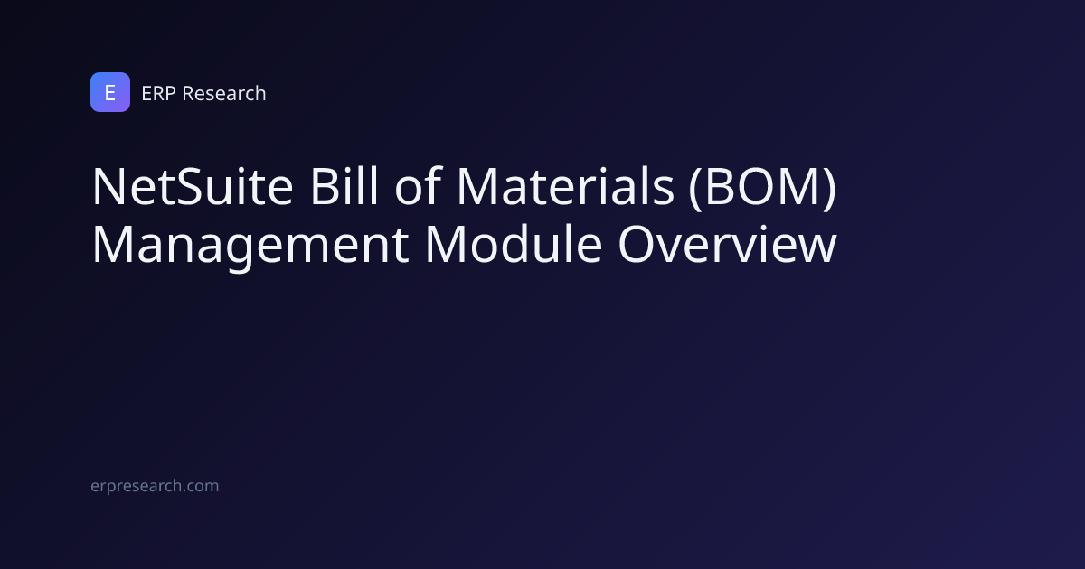 NetSuite Bill of Materials (BOM) Management Module Overview | ERP Research