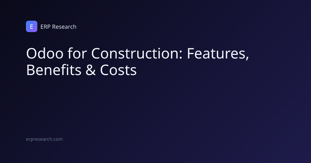 Odoo for Construction: Features, Benefits & Costs | ERP Research