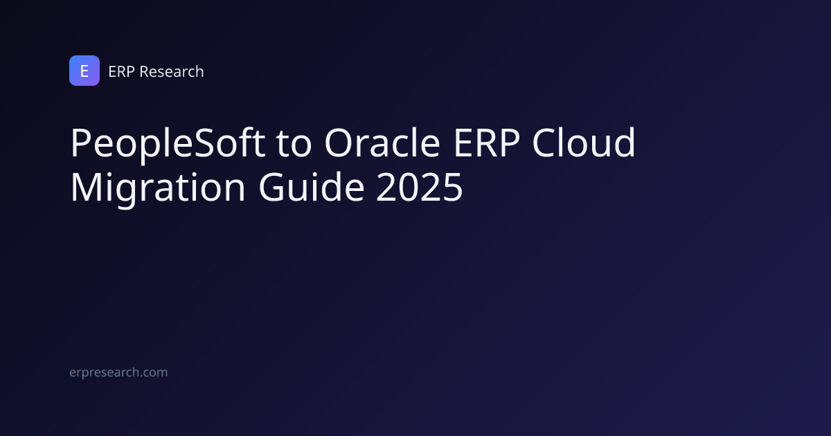 PeopleSoft to Oracle ERP Cloud Migration Guide 2025 | ERP Research