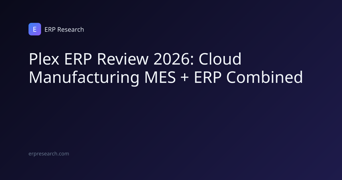 Plex ERP Review 2026: Cloud Manufacturing MES + ERP Combined | ERP Research