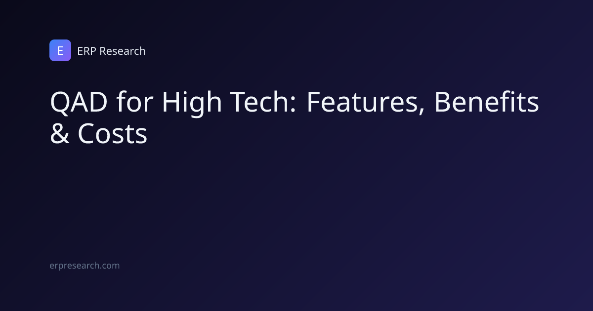 QAD for High Tech: Features, Benefits & Costs | ERP Research