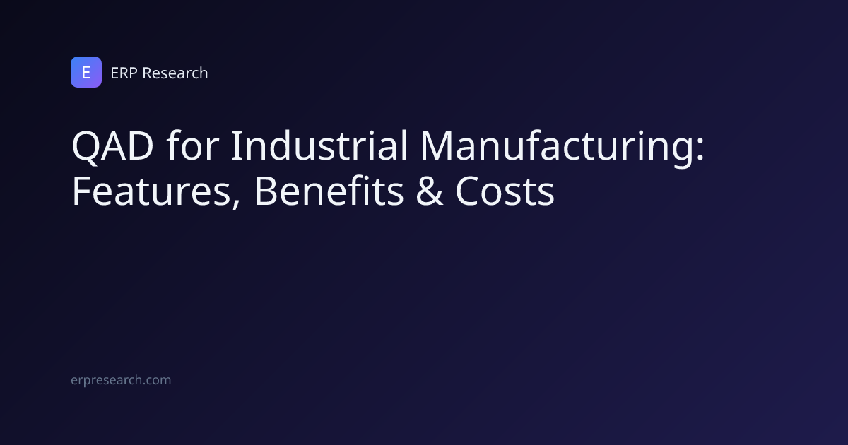 QAD for Industrial Manufacturing: Features, Benefits & Costs | ERP Research
