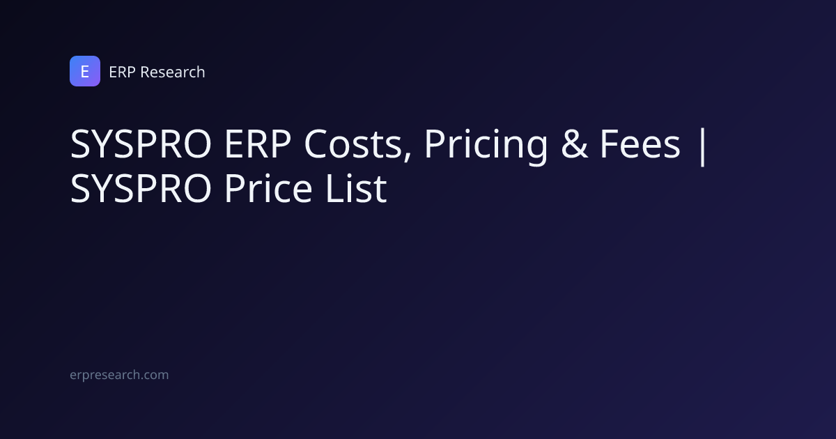 SYSPRO ERP Costs, Pricing & Fees | SYSPRO Price List | ERP Research