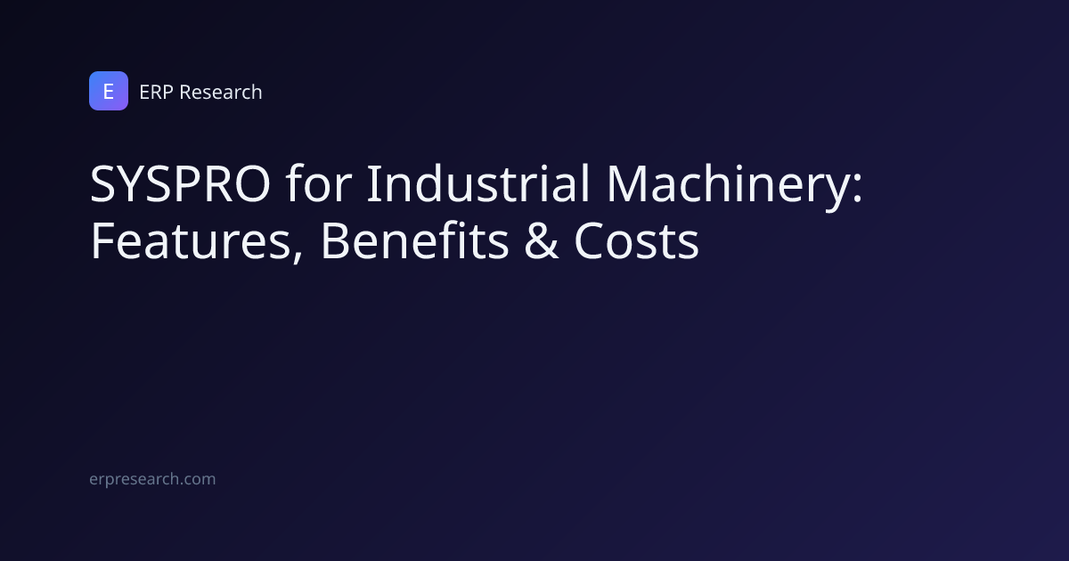 SYSPRO for Industrial Machinery: Features, Benefits & Costs | ERP Research