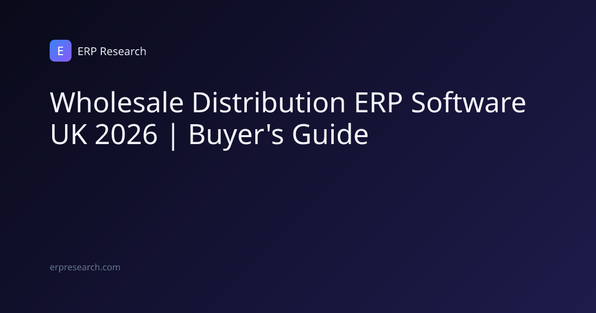 Wholesale Distribution ERP Software UK 2026 | Buyer's Guide | ERP Research